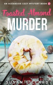 Toasted Almond & Murder: An Oceanside Cozy Mystery - Book 17 (Volume 17)