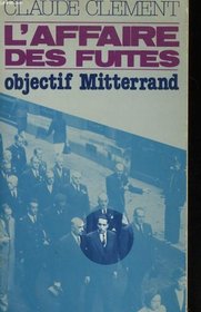 L'Affaire des fuites, objectif Mitterrand (French Edition)