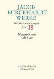 Jacob Burckhardt Werke. Kritische Gesamtausgabe Band 18. Neuere Kunst seit 1530