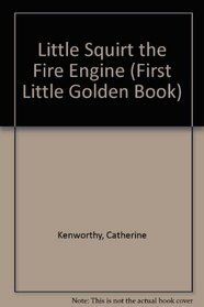 Little Squirt the Fire Engine (First Little Golden Book)