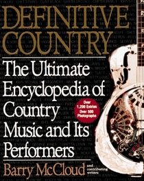 Definitive Country: The Ultimate Encyclopedia of Country Music and Its Performers