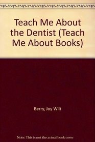 Teach Me About the Dentist (Teach Me About Books)