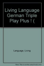 Living Language German Triple Play Plus ! ( (Living Language)