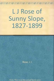 L.J. Rose of Sunny Slope, 1827-1899