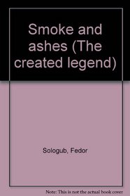 Smoke and Ashes (The Created Legend; Pt. 3)