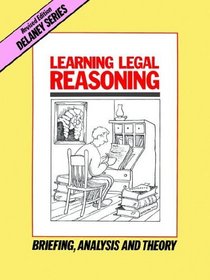 Learning Legal Reasoning: Briefing, Analysis and Theory (Delaney Series)