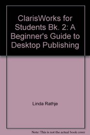 ClarisWorks for Students Bk. 2: A Beginner's Guide to Desktop Publishing