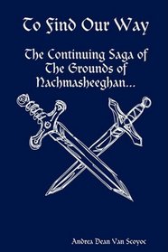 To Find Our Way - The Continuing Saga of The Grounds of Nachmasheeghan