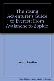 The Young Adventurer's Guide to Everest: From Avalanche to Zopkio