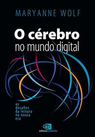 O Cerebro No Mundo Digital. Os Desafios Da Leitura Na Nossa Era (Em Portugues do Brasil)