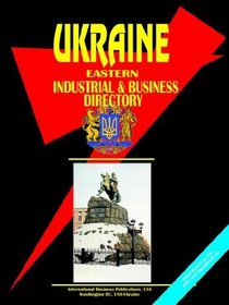 Eastern Ukraine Business and Industrial Directory (World Business Intelligence Library)