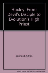 Huxley: From Devils Disciple to Evolutions High Priest