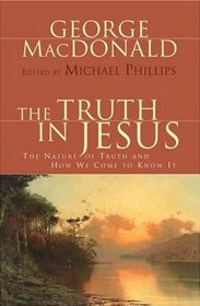 The Truth in Jesus: The Nature of Truth and How We Come to Know It