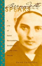 Bernadette Speaks to You: A Life of St. Bernadette Soubirous in Her Own Words (Saints and Holy People)