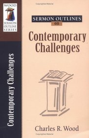 Sermon Outlines on Contemporary Challenges (Wood Sermon Outline Series)