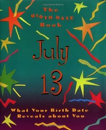 The Birth Date Book July 13: What Your Birthday Reveals About You (Birth Date Books)