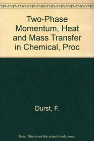 Two-Phase Momentum, Heat and Mass Transfer in Chemical, Proc (Series in thermal and fluids engineering)