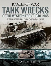 Tank Wrecks of the Western Front, 1940?1945 (Images of War)