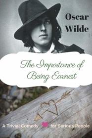 The importance of Being Earnest. A Trivial Comedy for Serious People: A play by Oscar Wilde