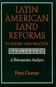 Latin American Land Reforms in Theory and Practice: A Retrospective Analysis