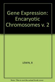 Gene Expression: Encaryotic Chromosomes v. 2