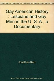 Gay American History : Lesbians and Gay Men in the U. S. A., a Documentary