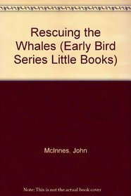 Rescuing the Whales (Early Bird Series Little Books)