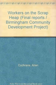 Workers on the Scrap Heap (Final report / Birmingham Community Development Project)