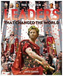 The Top Ten Leaders That Changed the World