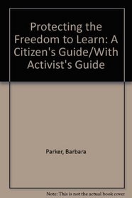 Protecting the Freedom to Learn: A Citizen's Guide/With Activist's Guide