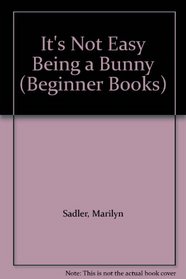 It's Not Easy Being a Bunny (Beginner Books)
