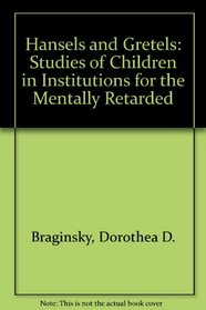 Hansels and Gretels: Studies of Children in Institutions for the Mentally Retarded