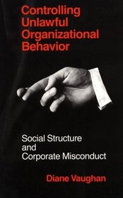 Controlling Unlawful Organizational Behavior : Social Structure and Corporate Misconduct (Studies in Crime and Justice)