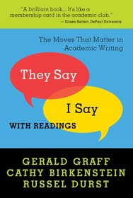 They Say/I Say: The Moves That Matter in Academic Writing (With Readings)