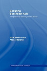 Securing Southeast Asia: The Politics of Security Sector Reform (Routledge Security in Asia Pacific Series)