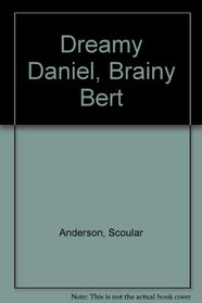Dreamy Daniel, Brainy Bert