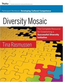 Diversity Mosaic Participant Workbook: Developing Cultural Competence (Pfeiffer Essential Resources for Training and HR Professionals)