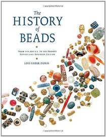 The History of Beads: From 100,000 B.C. to the Present, Revised and Expanded Edition