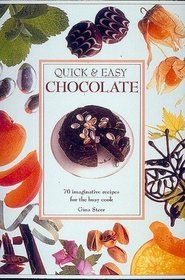 Quick & Easy Chocolate: 70 Imaginative Recipes for the Busy Cook