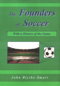 The Founders of Soccer: With a History of the Game