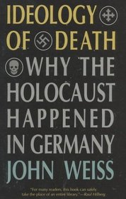 Ideology of Death : Why the Holocaust Happened in Germany
