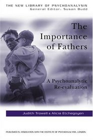 Importance of Fathers: A Psychoanalytic Re-evaluation (The New Library of Psychoanalysis, 42)