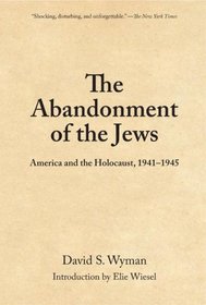 The Abandonment of the Jews: America and the Holocaust, 1941-1945