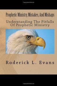 Prophetic Ministry, Mistakes, And Mishaps: Understanding The Pitfalls Of Prophetic Ministry