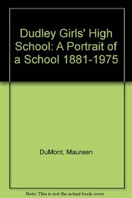 Dudley Girls' High School: A Portrait of a School 1881-1975