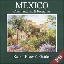 Karen Brown's Mexico: Charming Inns and Itineraries 2005 (Karen Brown Guides/Distro Line)