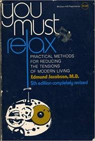 You Must Relax: Practical Methods for Reducing the Tensions of Modern Living