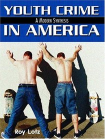 Youth Crime in America : A Modern Synthesis