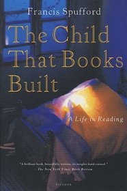 The Child That Books Built : A Life in Reading