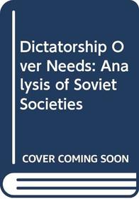 Dictatorship Over Needs: Analysis of Soviet Societies